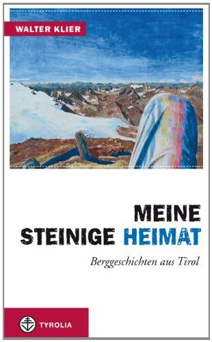Walter Klier - Meine steinige Heimat: Berggeschichten aus Tirol - Preis vom 11.10.2026 15:43:13 h