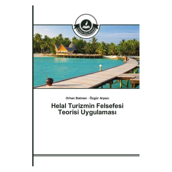 Türkiye Alim Kitaplar Helal Turizmin Felsefesi Teorisi Uygulamas (Türkisch, Softcover, Orhan Batman, Özgür Arpaci) (55617303)