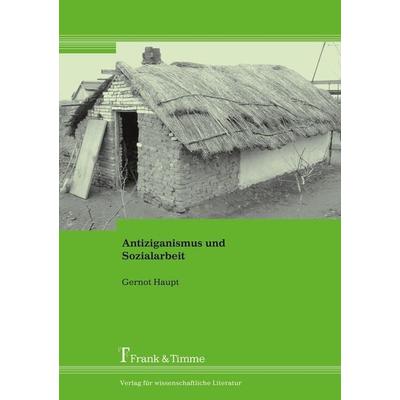 Antiziganismus und Sozialarbeit, Taschenbuch von Gernot Haupt, Frank & Timme, 978-3-86596-076-4