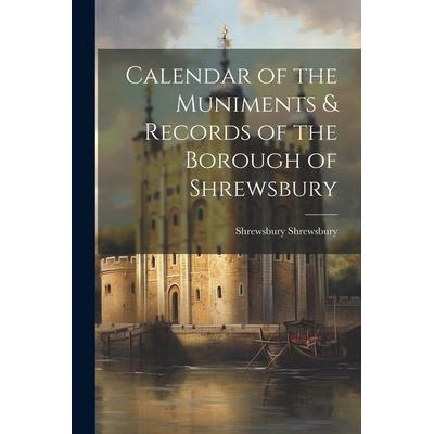 Calendar of the Muniments & Records of the Borough of Shrewsbury, Taschenbuch von Shrewsbury Shrewsbury, Creative Media Partners, LLC,