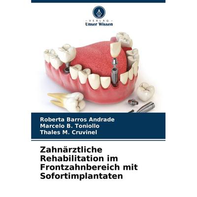 Zahnärztliche Rehabilitation im Frontzahnbereich mit Sofortimplantaten, Taschenbuch von Roberta Barros Andrade,Marcelo B. Toniollo,Thales M. Cruvinel,