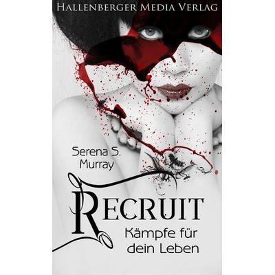 Recruit - Kämpfe für dein Leben. Fantasy Roman, Taschenbuch von Serena S. Murray, Hallenberger Media GmbH, 978-3-95764-228-8