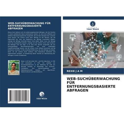Web-Suchüberwachung für Entfernungsbasierte Abfragen, Taschenbuch von Rexie J. A. M., Verlag Unser Wissen, 978-620-4-08954-6