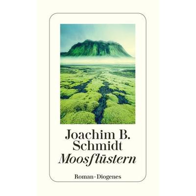 Moosflüstern, Taschenbuch von Joachim B. Schmidt, Diogenes, 978-3-257-24725-1