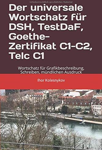 Ihor Kolesnykov - Der universale Wortschatz für DSH, TestDaF, Goethe, Telc C1: Wortschatz für Grafikbeschreibung, Schreiben, mündlichen Ausdruck - Preis vom 14.10.2026 23:07:16 h