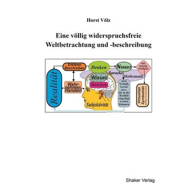 Eine völlig widerspruchsfreie Weltbetrachtung und -beschreibung, Taschenbuch von Horst Völz, Shaker, 978-3-8440-9973-7