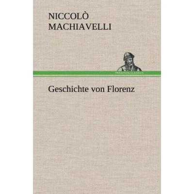 Geschichte von Florenz, Gebundene Ausgabe von Niccolò Machiavelli, Tredition, 978-3-8472-5586-4