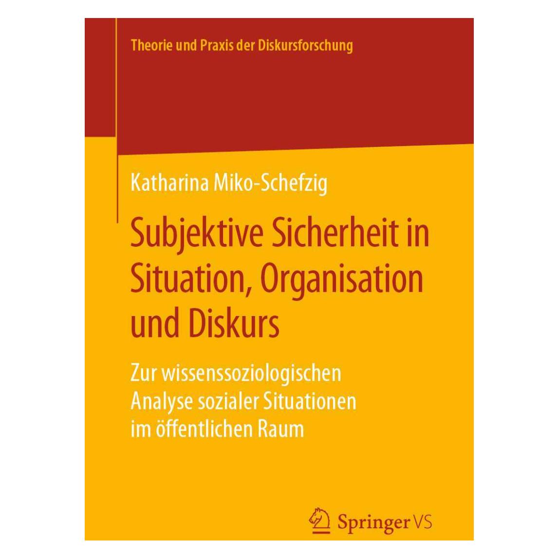 Springer Subjektive Sicherheit in Situation, Organisation und Diskurs (Deutsch, Softcover, Katharina Miko-Schefzig) (38978661)