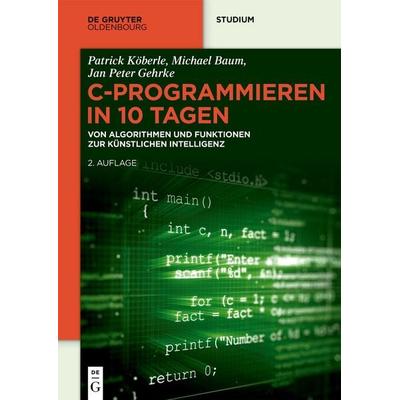 C-Programmieren in 10 Tagen, Taschenbuch von Jan Peter Gehrke,Patrick Köberle,Michael Baum, De Gruyter Mouton, 978-3-11-166088-2