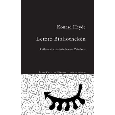 Letzte Bibliotheken, Gebundene Ausgabe von Konrad Heyde, BoD – Books on Demand, 978-3-7412-9774-8
