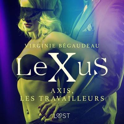 LeXuS : Axis, les Travailleurs – Une dystopie érotique - Virginie Bégaudeau, Audio, 9788726272567