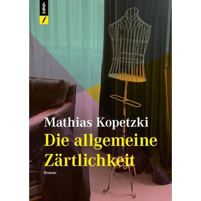 Die allgemeine Zärtlichkeit, Taschenbuch von Mathias Kopetzki, Kameru Verlag, 978-3-907327-03-6
