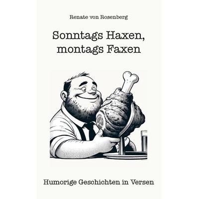 Sonntags Haxen, montags Faxen, Taschenbuch von Renate Rosenberg, Rediroma-Verlag, 978-3-9888529-8-4