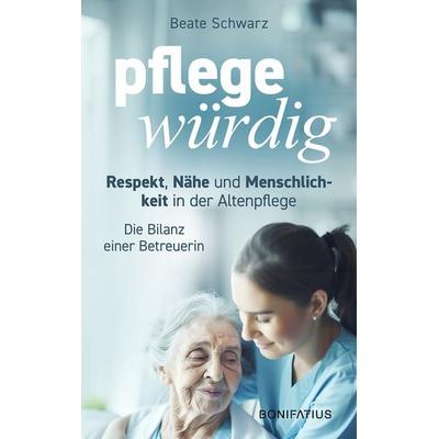 Pflegewürdig, Taschenbuch von Beate Schwarz, Bonifatius Verlag, 978-3-9879008-0-8