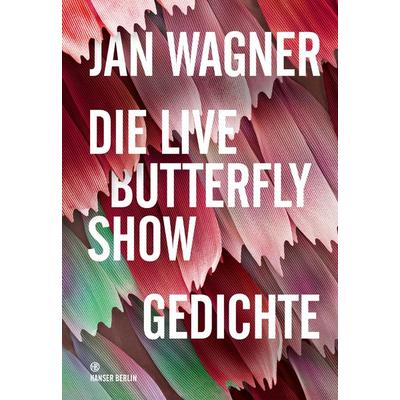 Die Live Butterfly Show, Gebundene Ausgabe von Jan Wagner, Hanser Berlin in Carl Hanser Verlag GmbH & Co. KG, 978-3-446-26043-6