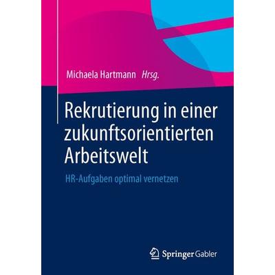 Rekrutierung in einer zukunftsorientierten Arbeitswelt, Taschenbuch von , Springer Fachmedien Wiesbaden GmbH, 978-3-658-05083-2