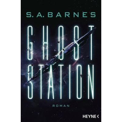 Ghost Station, Taschenbuch von S. A. Barnes, Heyne, 978-3-453-32352-0