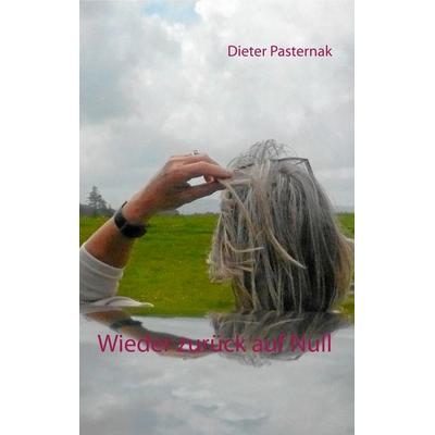 Wieder zurück auf Null, Taschenbuch von Dieter Pasternak, Twentysix, 978-3-7407-1064-4