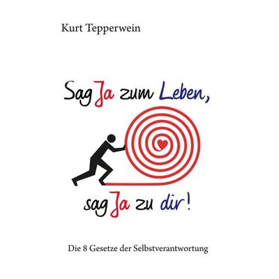 Sag Ja zum Leben, sag Ja zu dir, Taschenbuch von Kurt Tepperwein, BoD – Books on Demand, 978-3-7504-2247-6