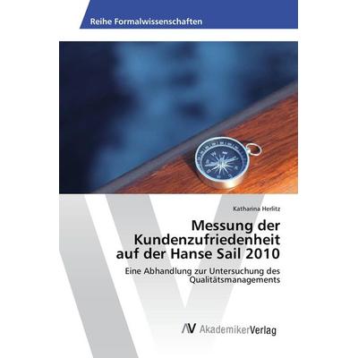Messung der Kundenzufriedenheit auf der Hanse Sail 2010, Taschenbuch von Katharina Herlitz, AV Akademikerverlag, 978-3-639-87685-7