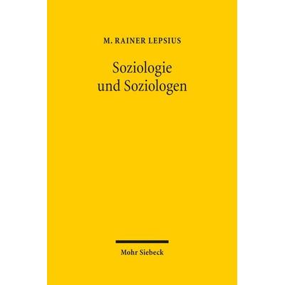 Soziologie und Soziologen, Gebundene Ausgabe von M. Rainer Lepsius, Mohr Siebeck, 978-3-16-155624-1