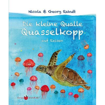 Die kleine Qualle Quasselkopp auf Reisen, Gebundene Ausgabe von Nicola Rakutt,Georg Rakutt, Verlag WolfsRudel, 978-3-9823095-5-2