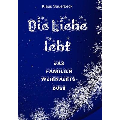 Die Liebe lebt, Taschenbuch von Klaus Sauerbeck, BoD – Books on Demand, 978-3-7431-1515-6