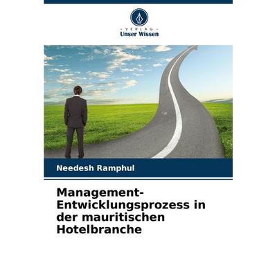 Management-Entwicklungsprozess in der mauritischen Hotelbranche, Taschenbuch von Needesh Ramphul, Verlag Unser Wissen, 978-620-7-37848-7
