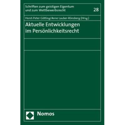 Aktuelle Entwicklungen im Persönlichkeitsrecht, Taschenbuch von Horst-Peter Götting,Anne Lauber-Rönsberg,Anne Lauber-Rönsberg, Nomos,