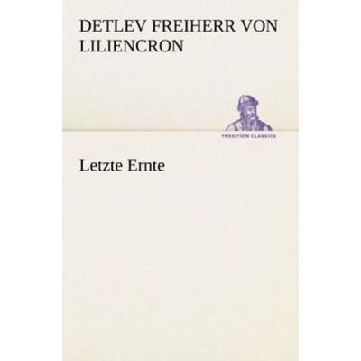 Letzte Ernte, Taschenbuch von Detlev Freiherr Liliencron, Tredition, 978-3-8424-0892-0
