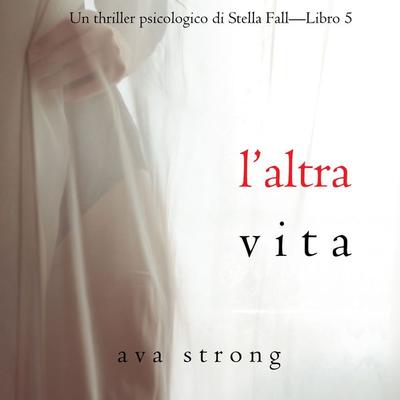 L'altra vita (Un thriller psicologico di Stella Fall—Libro 5) - Ava Strong, Audio, 9781094338484