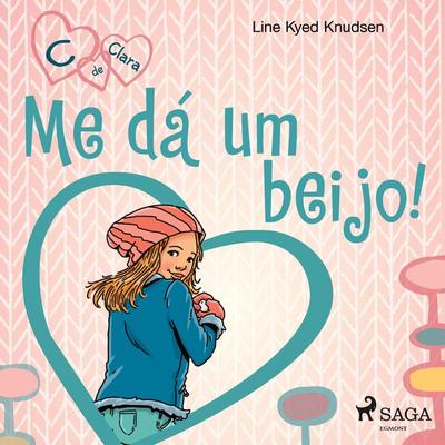 C de Clara 3 - Me dá um beijo! - Line Kyed Knudsen, Audio, 9788726323139