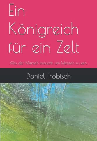 Trobisch, Daniel Martin - Ein Königreich für ein Zelt: Was der Mensch braucht, um Mensch zu sein - Preis vom 02.10.2026 23:42:20 h