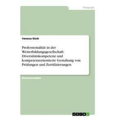 Professionalität in der Weiterbildungsgesellschaft. Diversitätskompetenz und kompetenzorientierte Gestaltung von Prüfungen und Zertifizierungen,