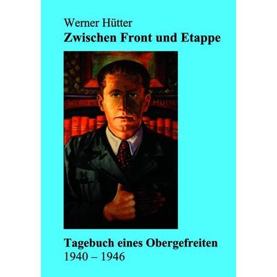 Zwischen Front und Etappe, Taschenbuch von Werner Hütter, BoD – Books on Demand, 978-3-8311-3792-3