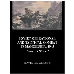 Soviet Operational and Tactical Combat in Manchuria, 1945, Fachbücher von David M. Glantz, Colonel Glantz