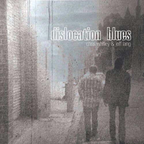 Whitley, Chris & Jeff Lang - Dislocation Blues - Preis vom 12.10.2026 11:37:12 h