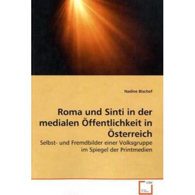 Bischof, N: Roma und Sinti in der medialen Öffentlichkeit in, Taschenbuch von Nadine Bischof, VDM, 978-3-639-26940-6