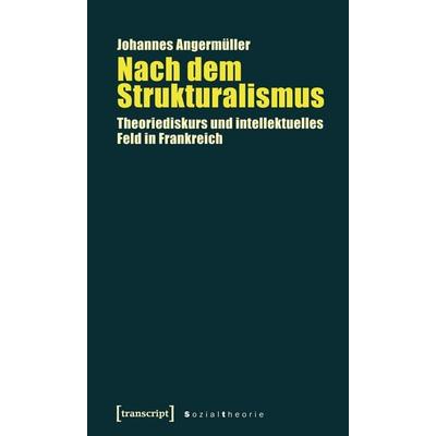 Nach dem Strukturalismus, Taschenbuch von Johannes Angermuller, Transcript, 978-3-89942-810-0