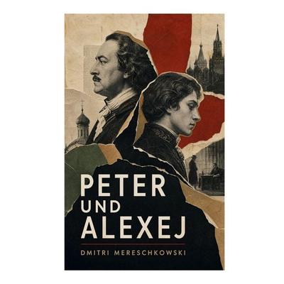 Peter und Alexej, Taschenbuch von Dmitri Mereschkowski, E-artnow, 978-80-273-7506-6