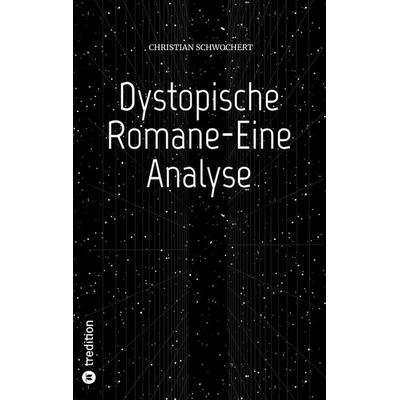 Dystopische Romane-Eine Analyse, Taschenbuch von Christian Schwochert, Tredition, 978-3-347-63190-8