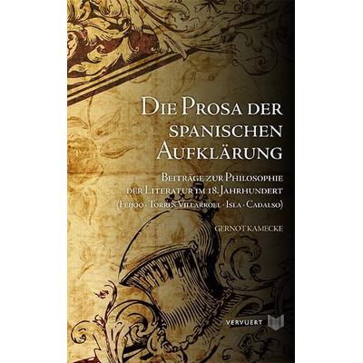 Die Prosa der spanischen Aufklärung., Gebundene Ausgabe von Gernot Kamecke, Vervuert Verlagsgesellschaft, 978-3-95487-419-4