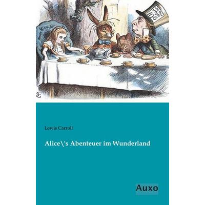 Alice´s Abenteuer im Wunderland, Taschenbuch von Lewis Carroll, Auxo, 978-3-95622-232-0