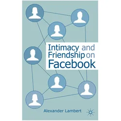 Intimacy and Friendship on Facebook, Fachbücher von Alexander Lambert