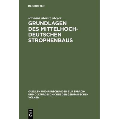 Grundlagen des mittelhochdeutschen Strophenbaus, Gebundene Ausgabe von Richard Moritz Meyer, De Gruyter Mouton, 978-3-11-099316-5