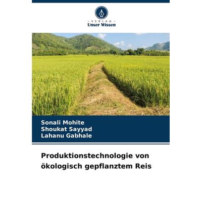 Produktionstechnologie von ökologisch gepflanztem Reis, Taschenbuch von Sonali Mohite,Shoukat Sayyad,Lahanu Gabhale, Verlag Unser Wissen,