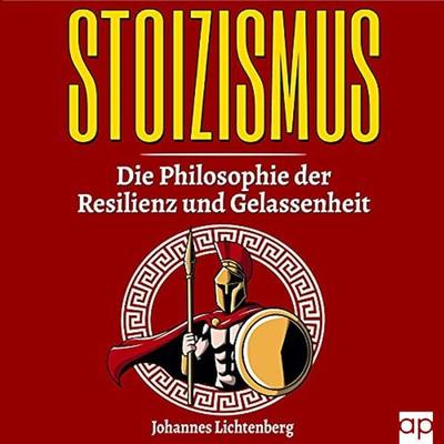 STOIZISMUS - Die Philosophie der Resilienz und Gelassenheit - Johannes Lichtenberg, Audio, 9783987479830