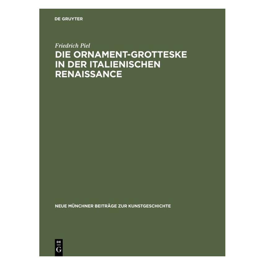De Gruyter Die Ornament-Grotteske in der italienischen Renaissance (Deutsch, Hardcover, Friedrich Piel) (8329691)