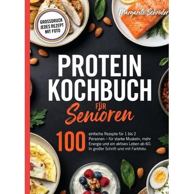 Protein Kochbuch für Senioren- In großer Schrift und mit Farbfoto., Taschenbuch von Mechthild Schröder, Bookmundo, 978-94-039-4811-9