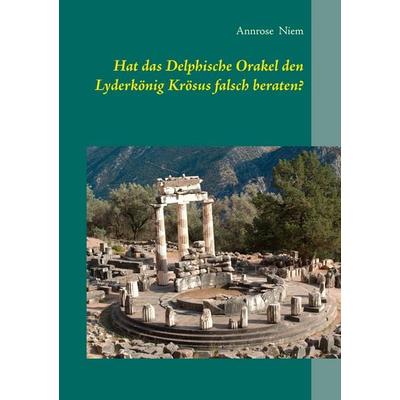 Hat das Delphische Orakel den Lyderkönig Krösus falsch beraten?, Taschenbuch von Annrose Niem, BoD – Books on Demand, 978-3-7347-6057-0